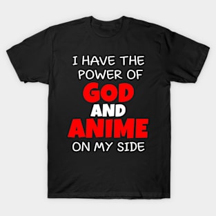 i have the power of god and anime on my side T-Shirt